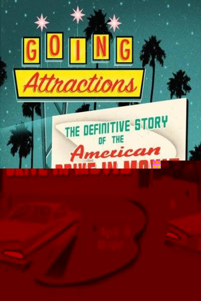 Going Attractions: The Definitive Story of the American Drive-in Movie