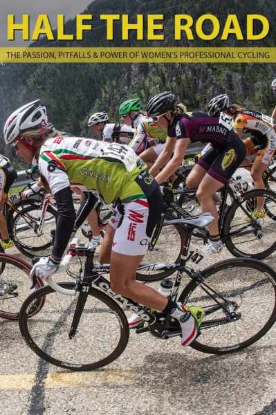 Half The Road: The Passion, Pitfalls & Power of Women's Professional Cycling