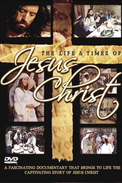 The Life and Times of Jesus Christ