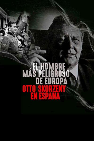 El hombre más peligroso de Europa. Otto Skorzeny en España