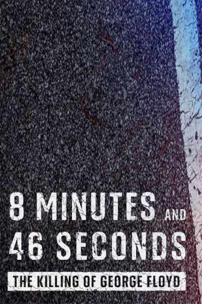 8 Minutes and 46 Seconds: The Killing of George Floyd